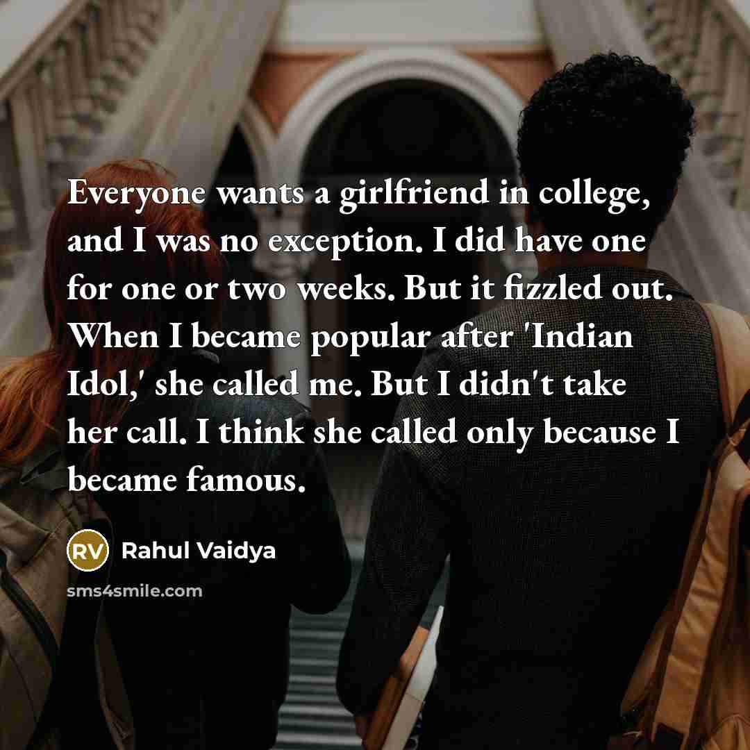 “Everyone wants a girlfriend in college, and I was no…” quote by Rahul Vaidya