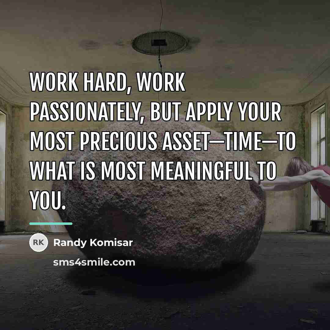 “Work hard, work passionately, but apply your most precious asset—time—to…” quote by Randy Komisar