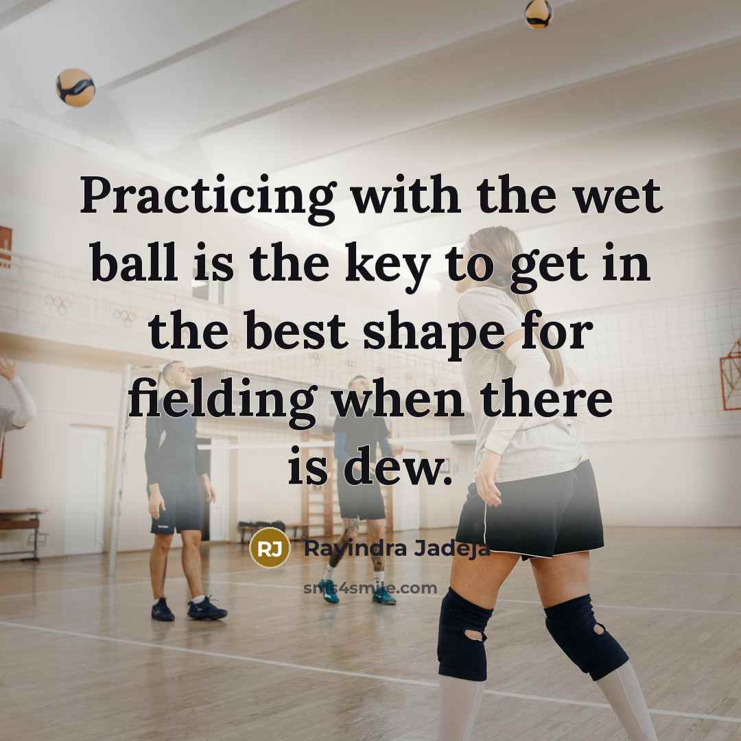 “Practicing with the wet ball is the key to get…” quote by Ravindra Jadeja