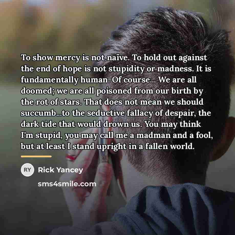 “To show mercy is not naïve. To hold out against…” quote by Rick Yancey