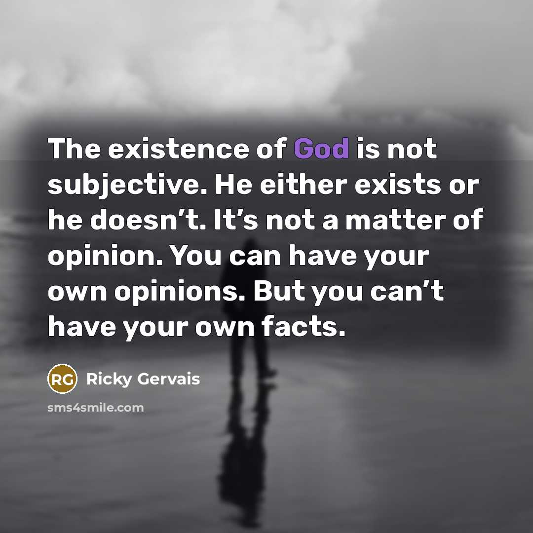 “The existence of God is not subjective. He either exists…” quote by Ricky Gervais