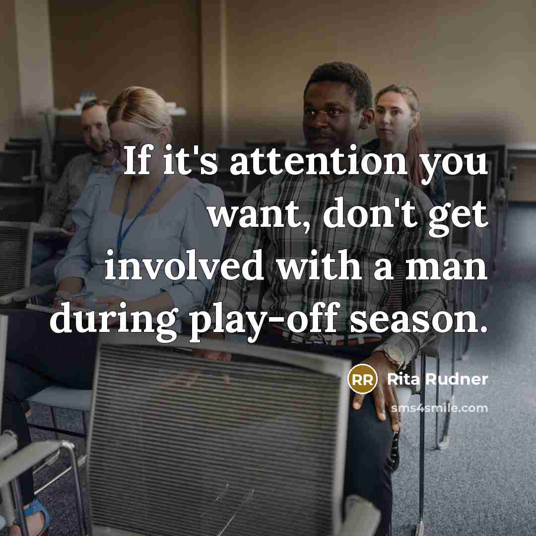 “If it's attention you want, don't get involved with a…” quote by Rita Rudner