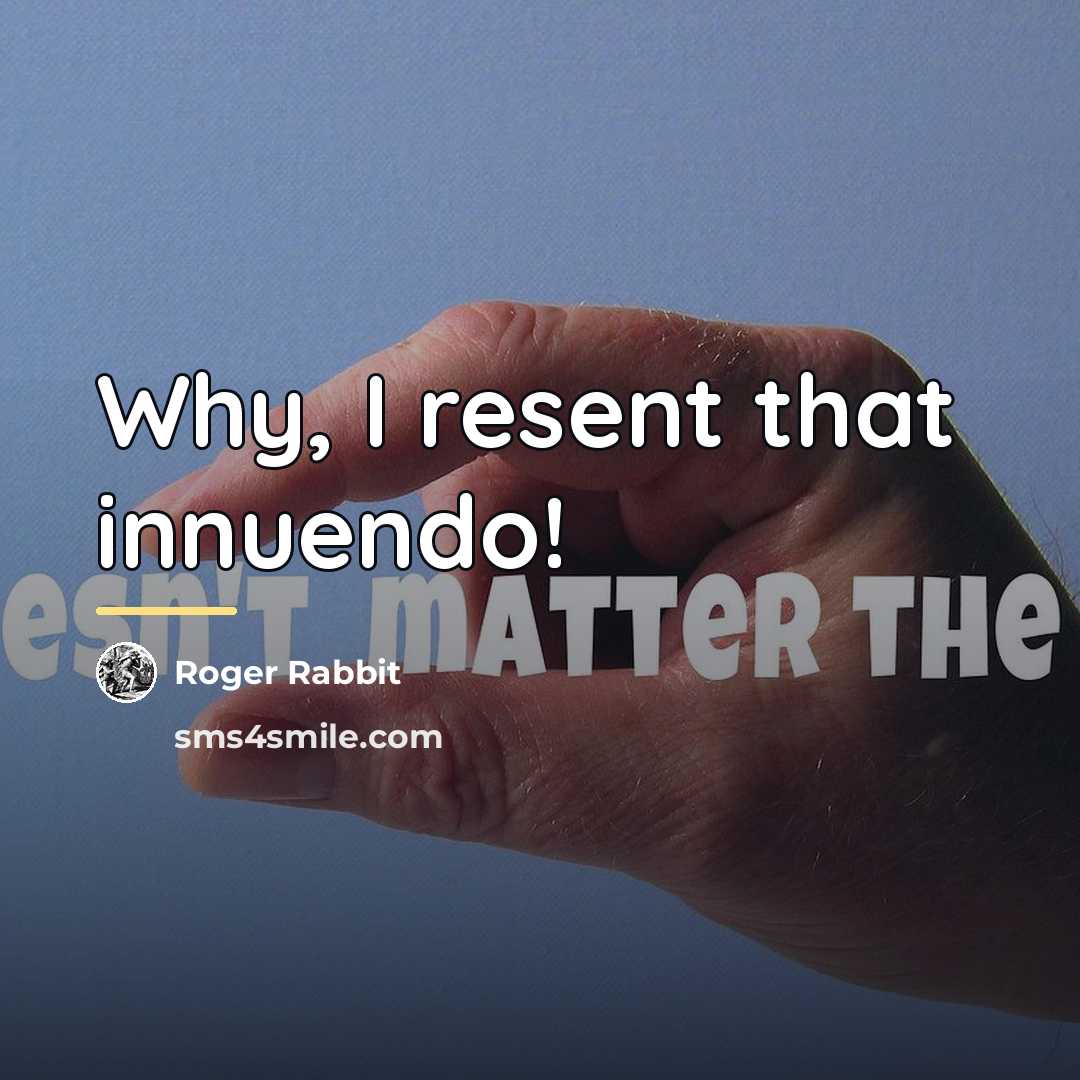 “Why, I resent that innuendo!…” quote by Roger Rabbit