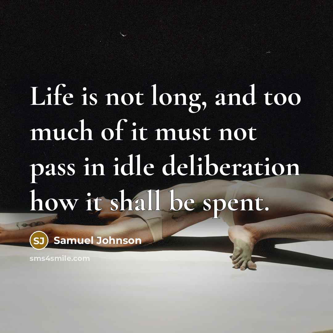 “Life is not long, and too much of it must…” quote by Samuel Johnson