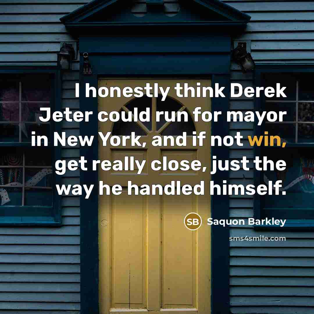 “I honestly think Derek Jeter could run for mayor in…” quote by Saquon Barkley