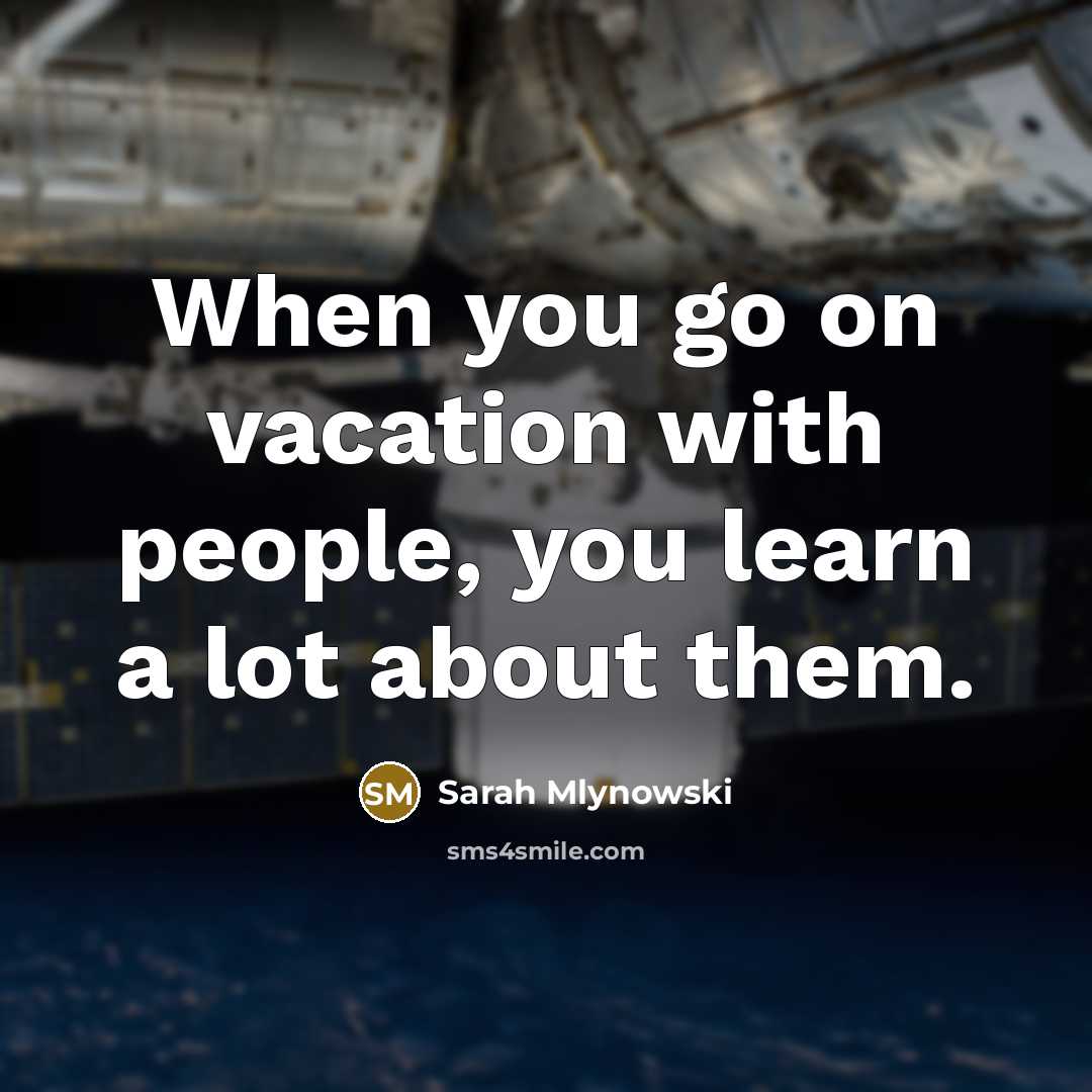 “When you go on vacation with people, you learn a…” quote by Sarah Mlynowski
