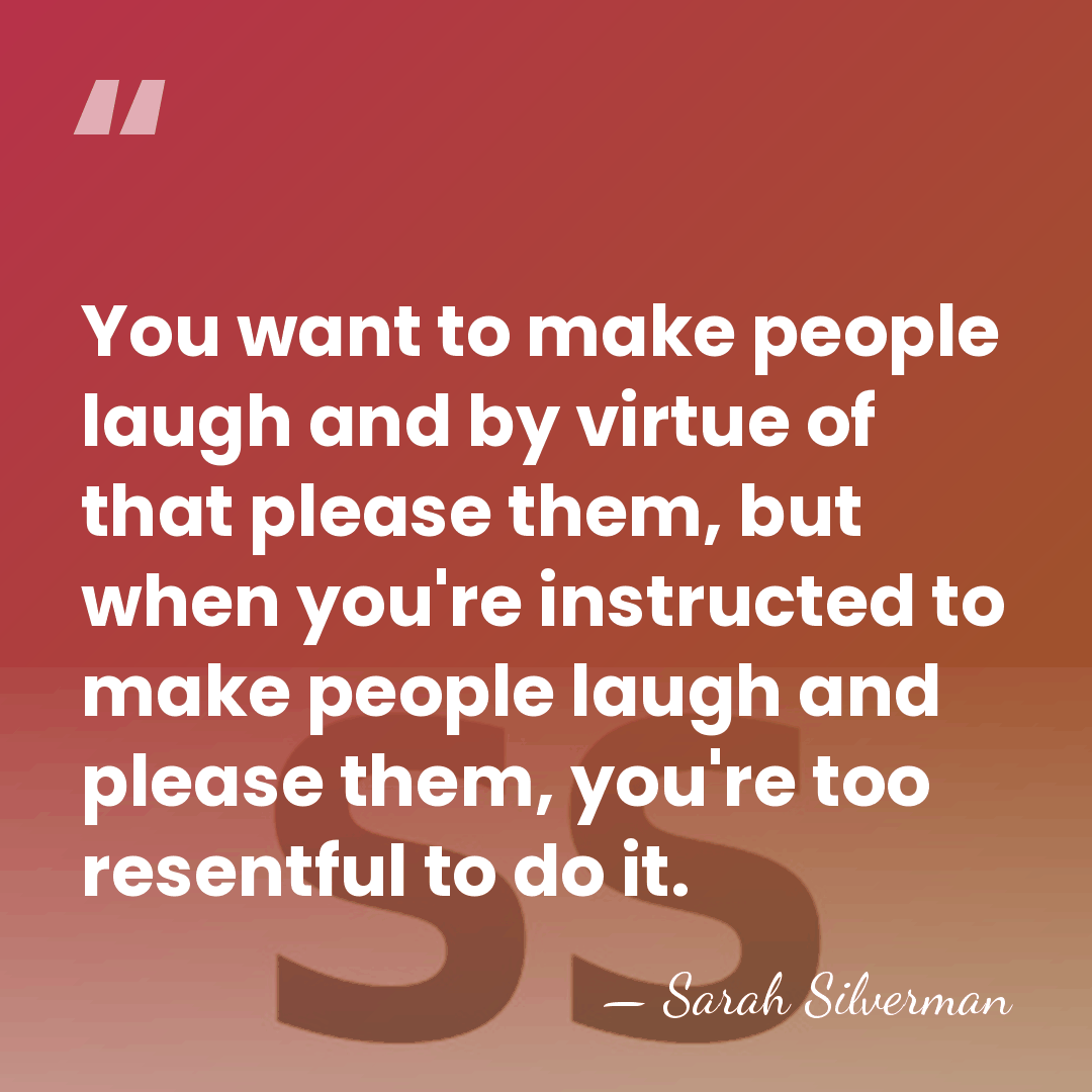 You want to make people laugh and by virtue of that please&hellip; - Sarah Silverman