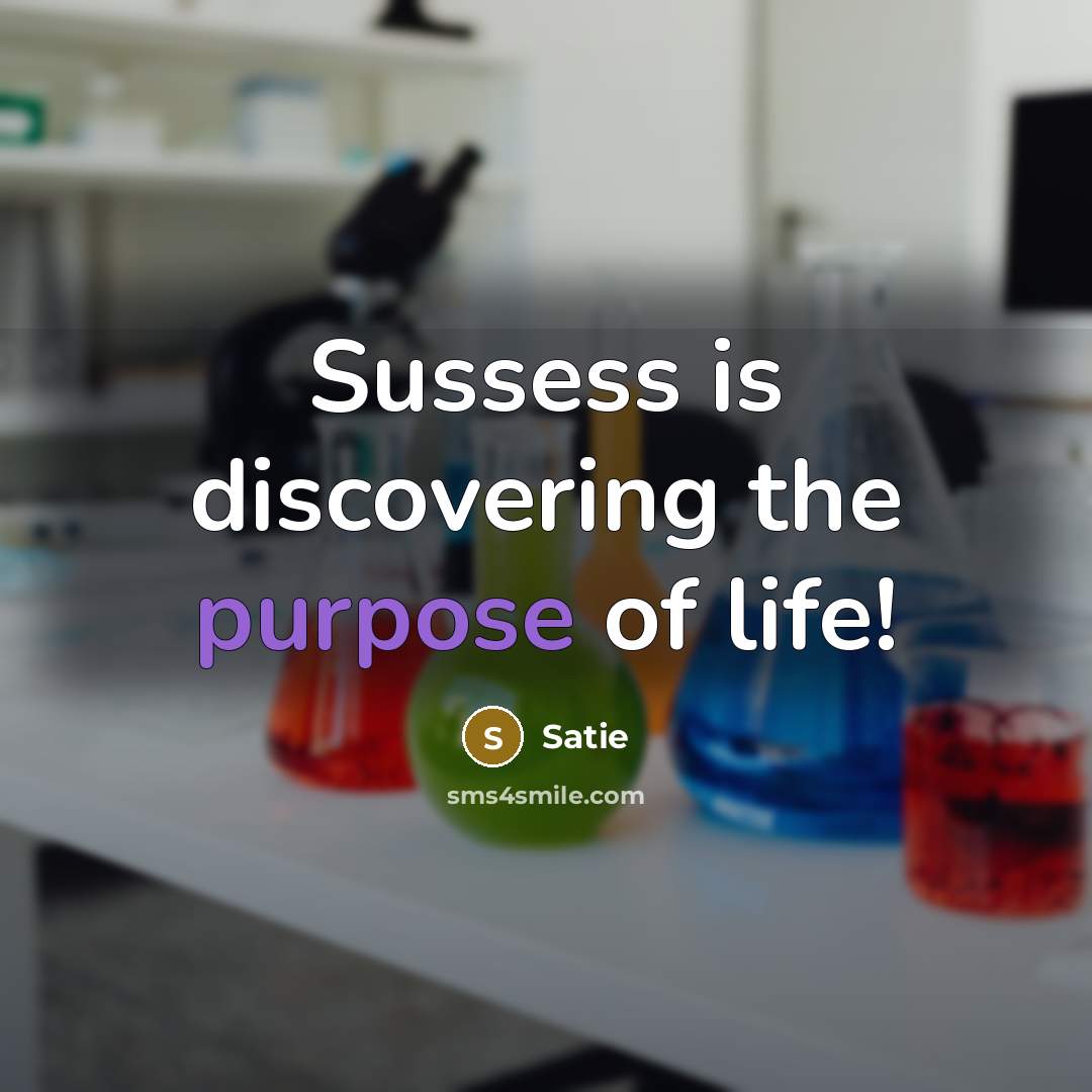 “Sussess is discovering the purpose of life!…” quote by Satie