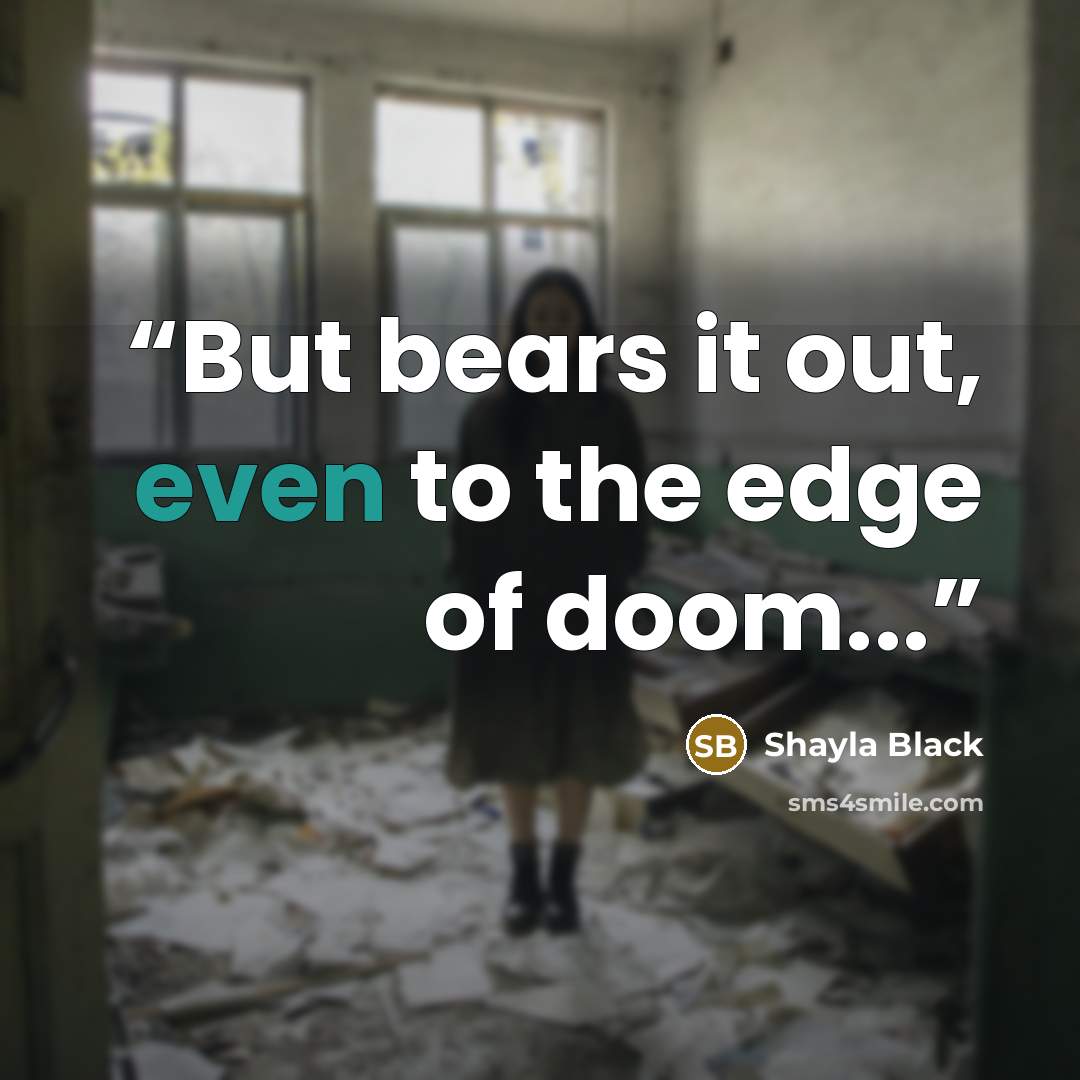 “But bears it out, even to the edge of doom...” quote by Shayla Black