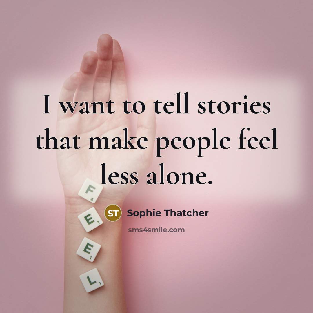 “I want to tell stories that make people feel less…” quote by Sophie Thatcher