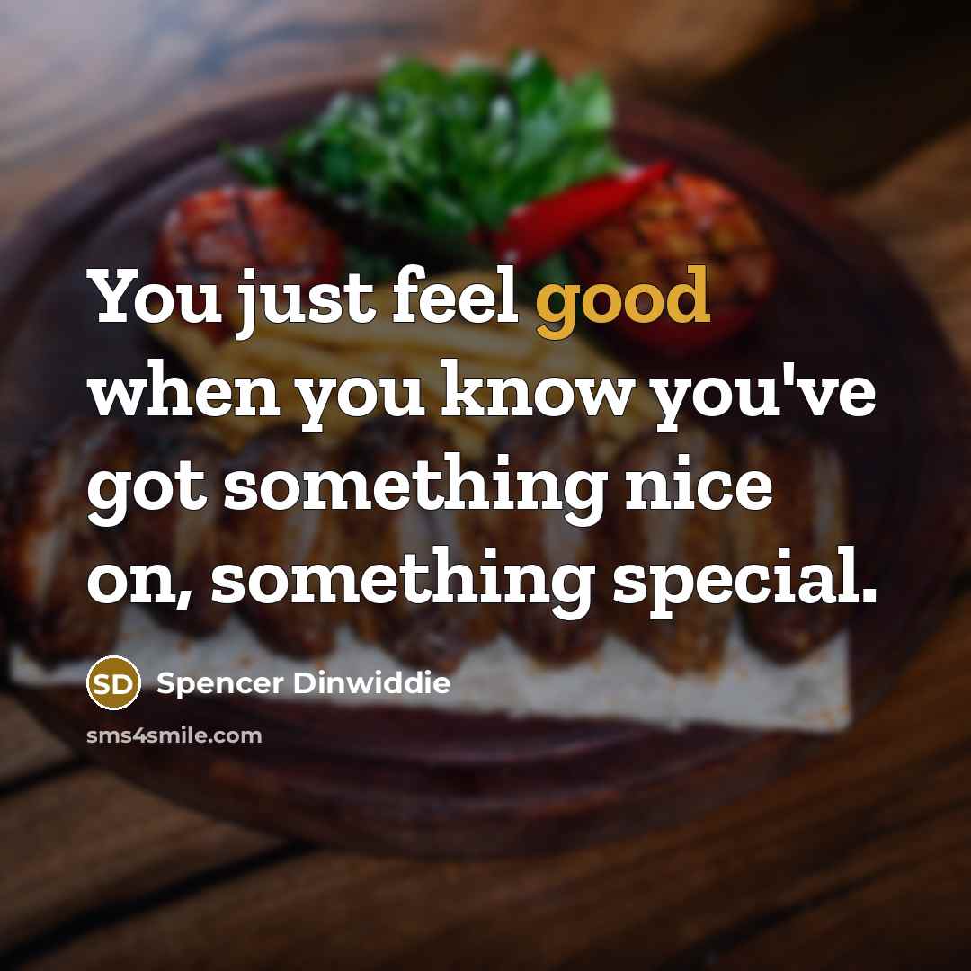 “You just feel good when you know you've got something…” quote by Spencer Dinwiddie