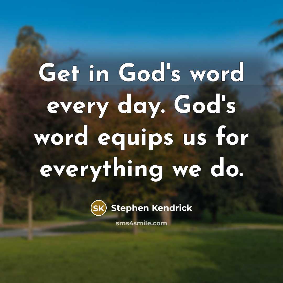 “Get in God's word every day. God's word equips us…” quote by Stephen Kendrick