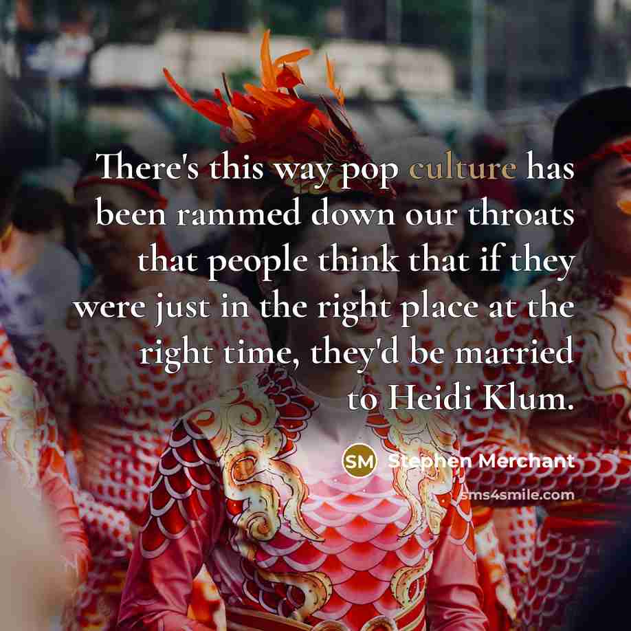 “There's this way pop culture has been rammed down our…” quote by Stephen Merchant