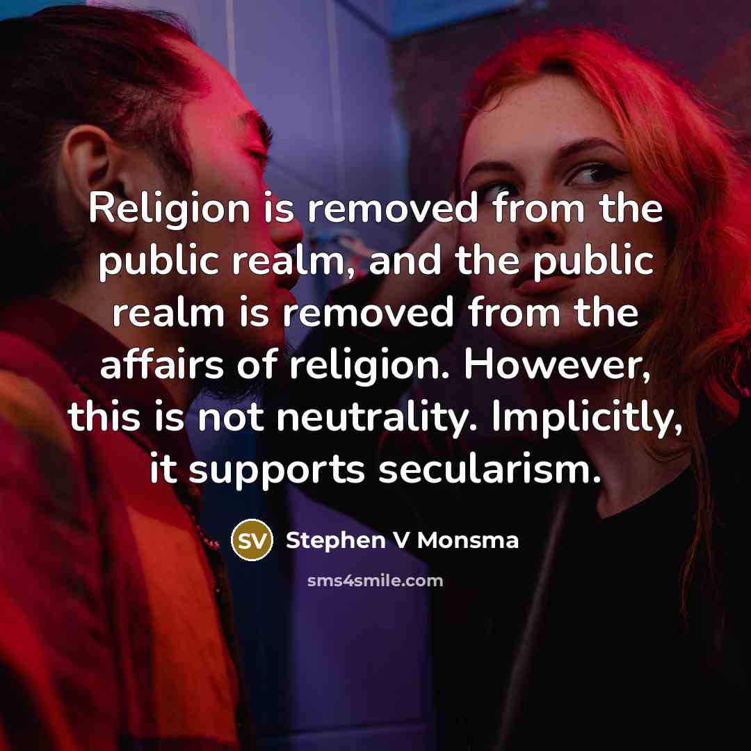 “Religion is removed from the public realm, and the public…” quote by Stephen V Monsma