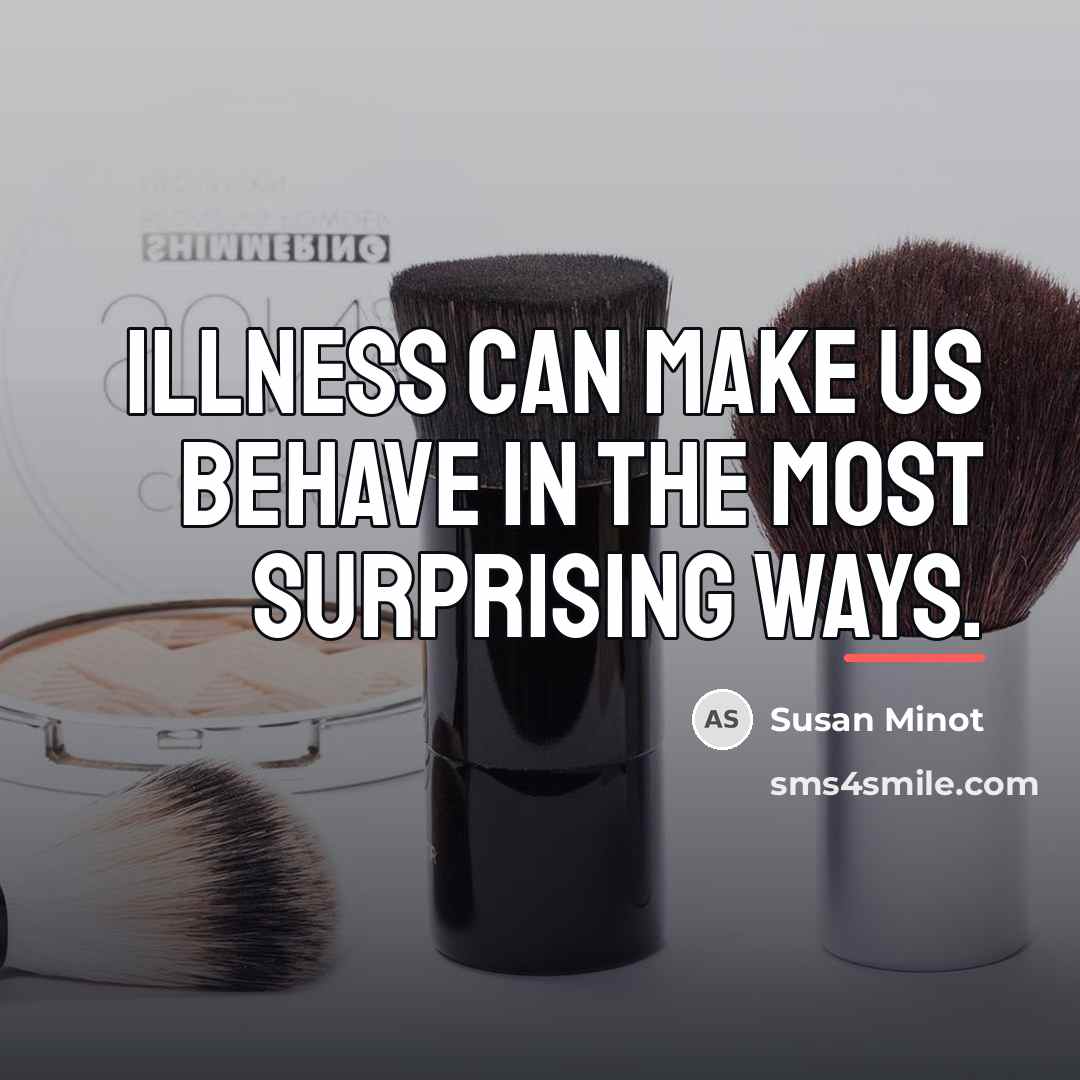 “Illness can make us behave in the most surprising ways.…” quote by Susan Minot