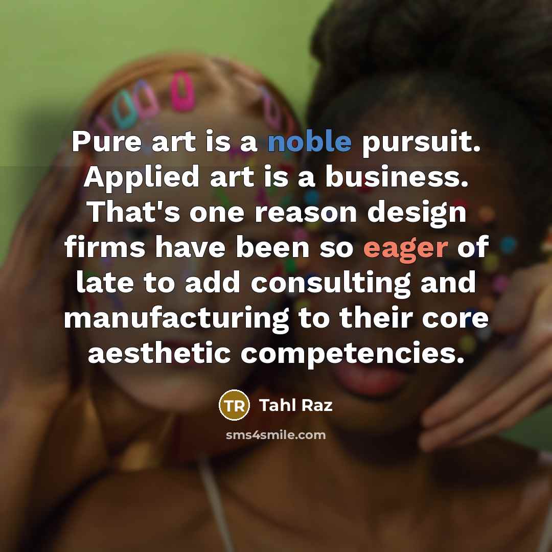 “Pure art is a noble pursuit. Applied art is a…” quote by Tahl Raz
