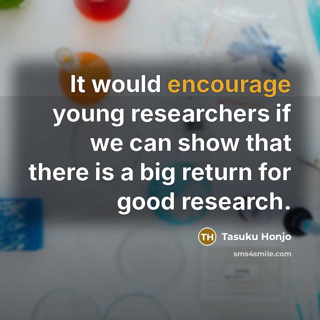 “It would encourage young researchers if we can show that…” quote by Tasuku Honjo