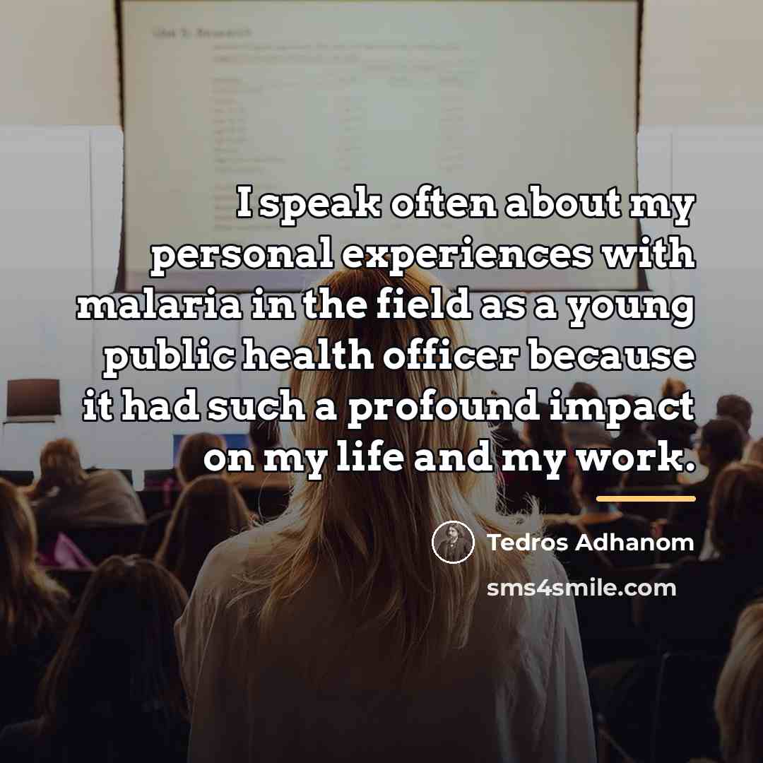 “I speak often about my personal experiences with malaria in…” quote by Tedros Adhanom