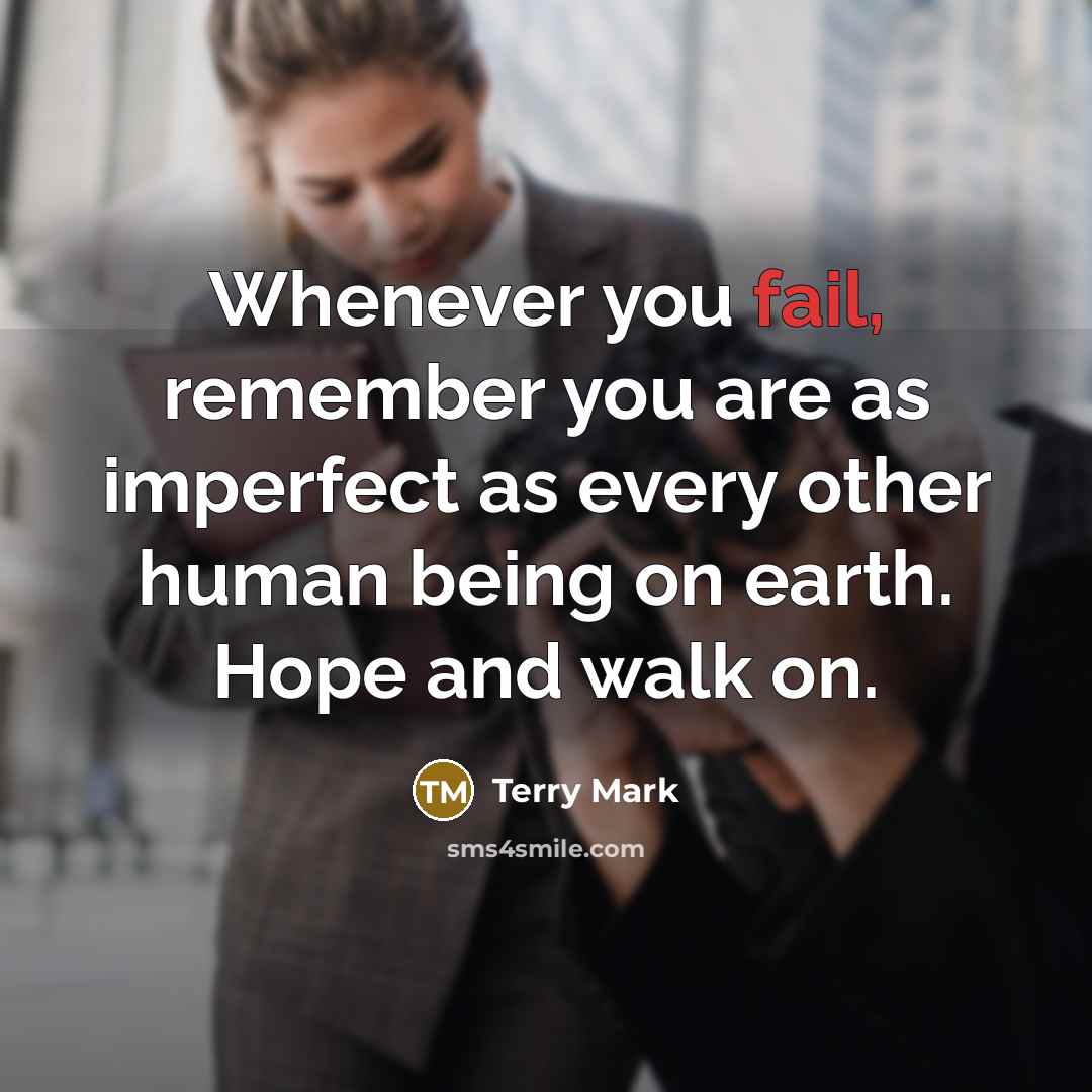 “Whenever you fail, remember you are as imperfect as every…” quote by Terry Mark