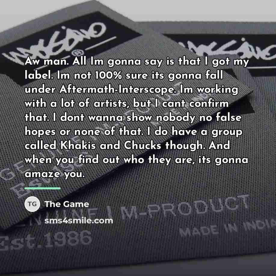 “Aw man. All Im gonna say is that I got…” quote by The Game