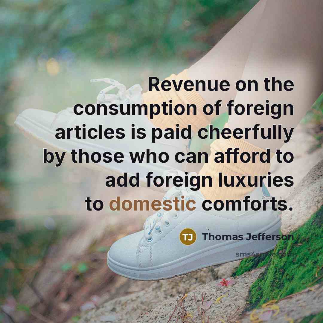 “Revenue on the consumption of foreign articles is paid cheerfully…” quote by Thomas Jefferson