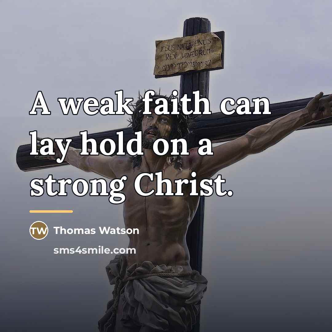 “A weak faith can lay hold on a strong Christ.…” quote by Thomas Watson