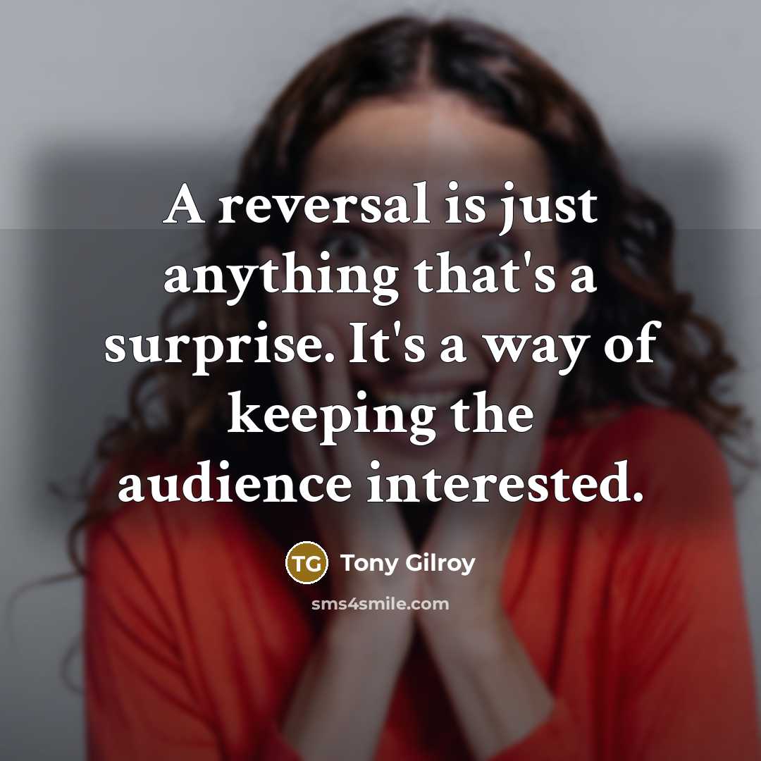 “A reversal is just anything that's a surprise. It's a…” quote by Tony Gilroy