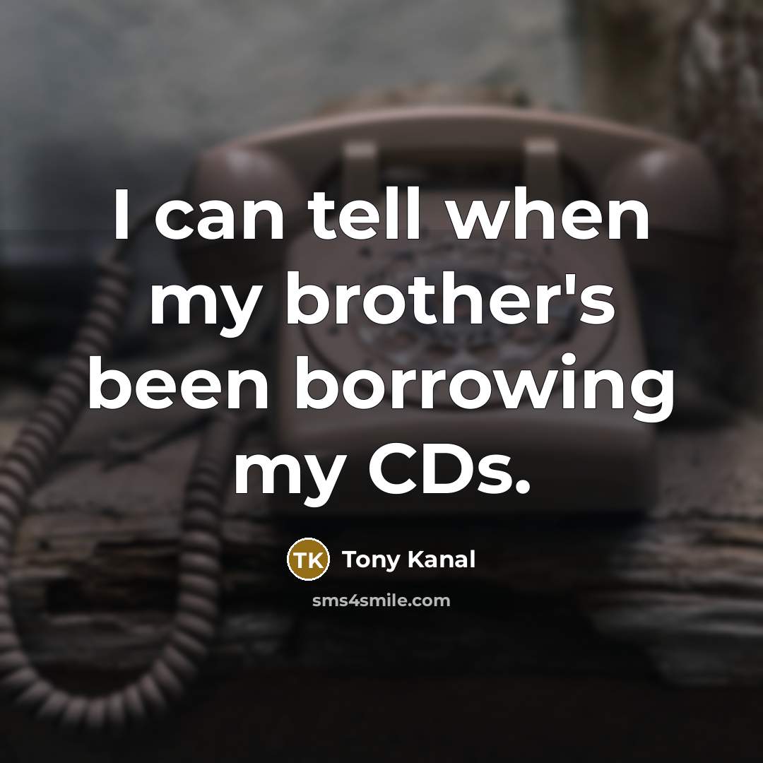 “I can tell when my brother's been borrowing my CDs.…” quote by Tony Kanal