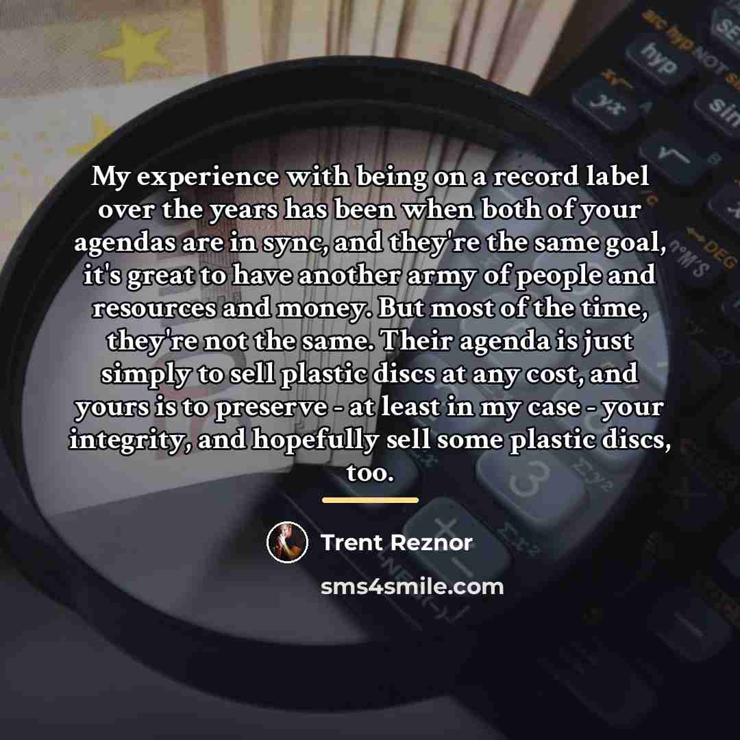 “My experience with being on a record label over the…” quote by Trent Reznor