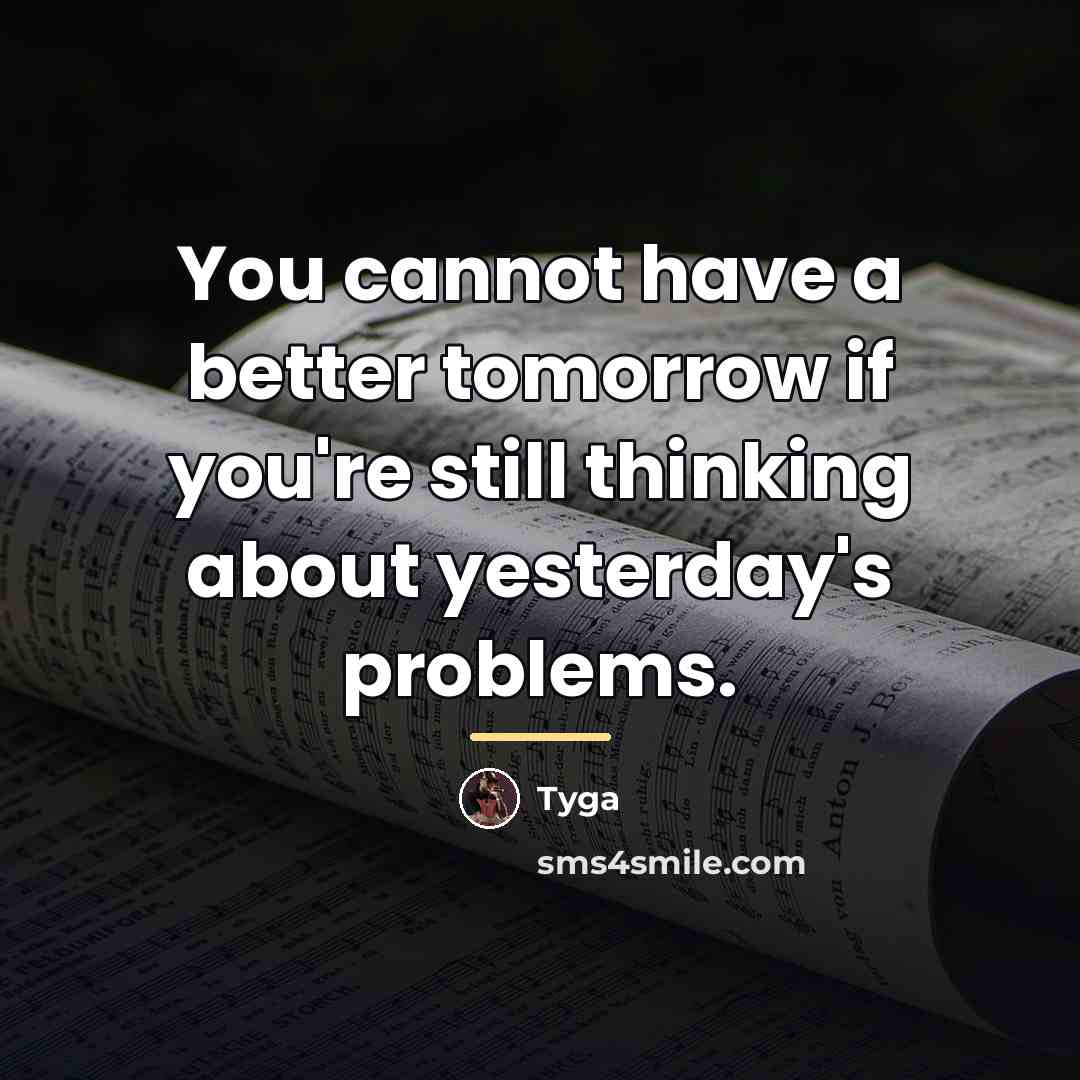 “You cannot have a better tomorrow if you're still thinking…” quote by Tyga