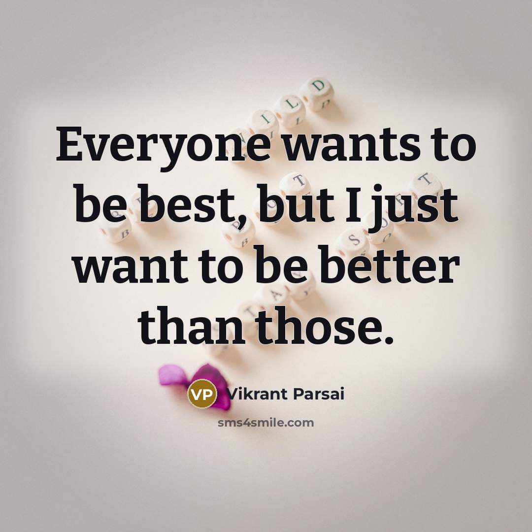 “Everyone wants to be best, but I just want to…” quote by Vikrant Parsai