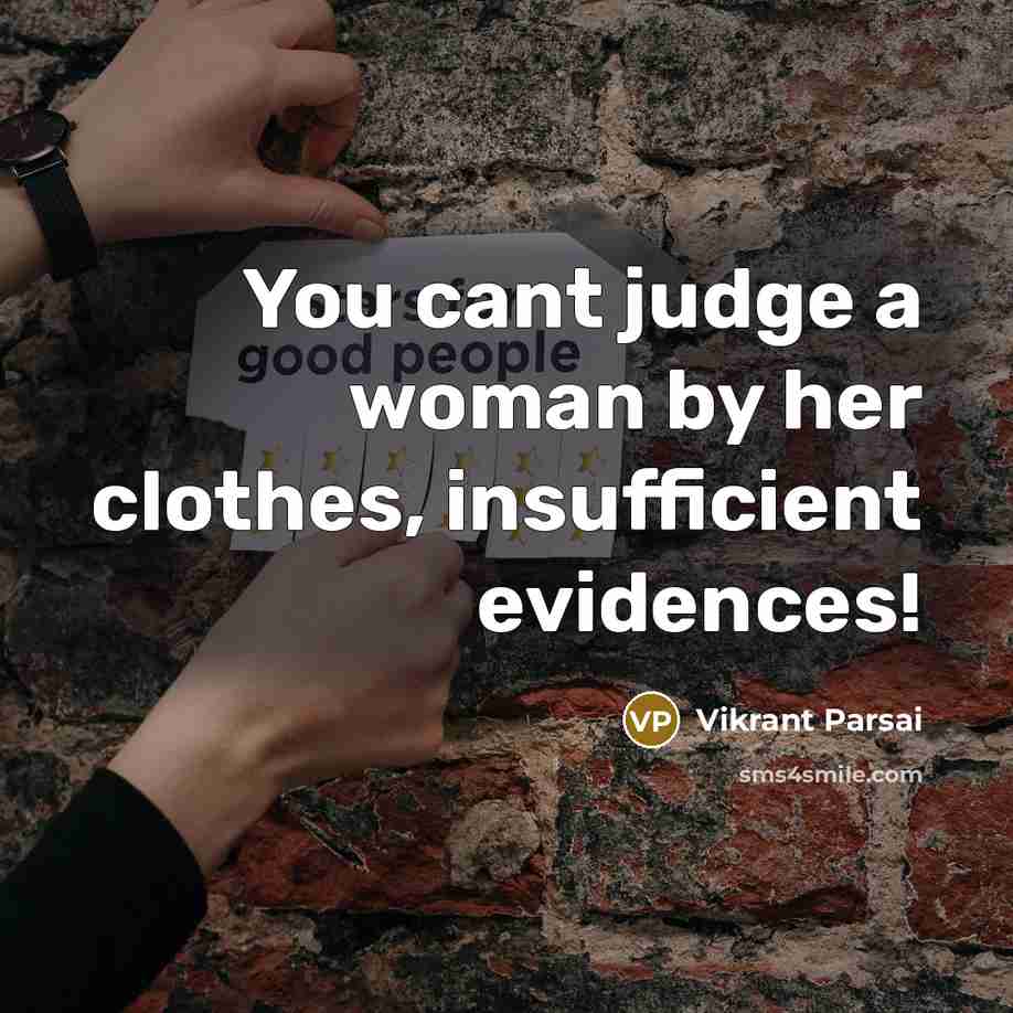“You cant judge a woman by her clothes, insufficient evidences!…” quote by Vikrant Parsai