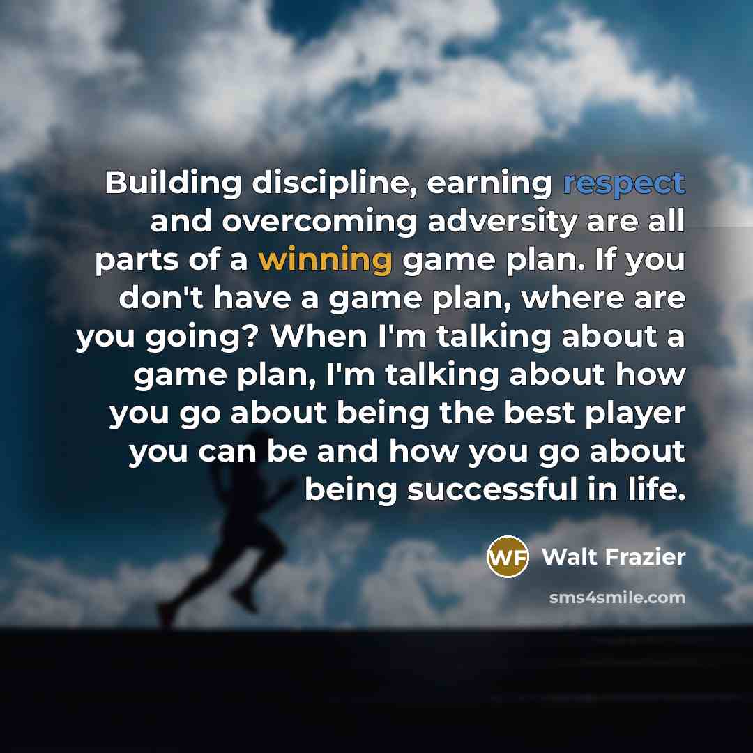 “Building discipline, earning respect and overcoming adversity are all parts…” quote by Walt Frazier