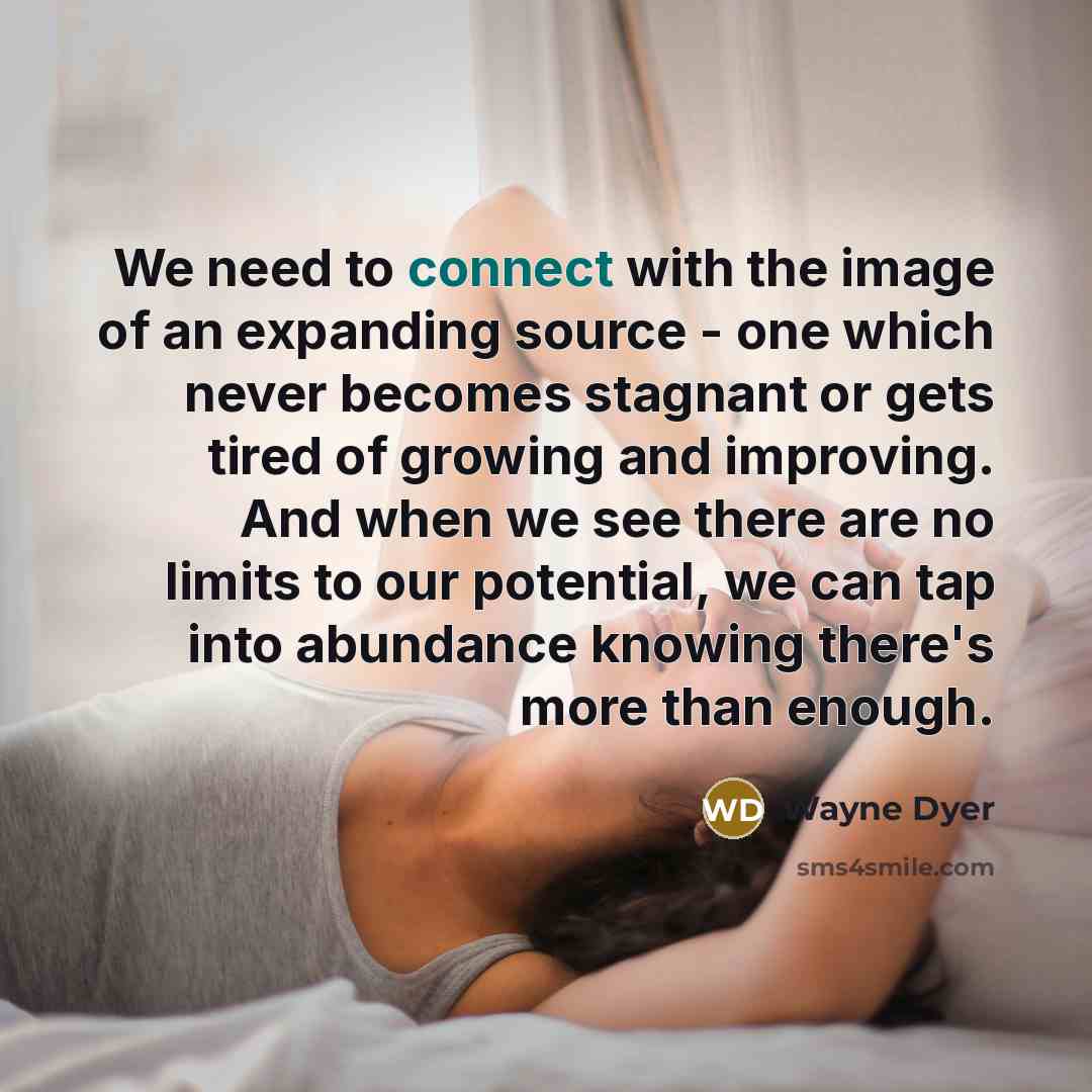 “We need to connect with the image of an expanding…” quote by Wayne Dyer
