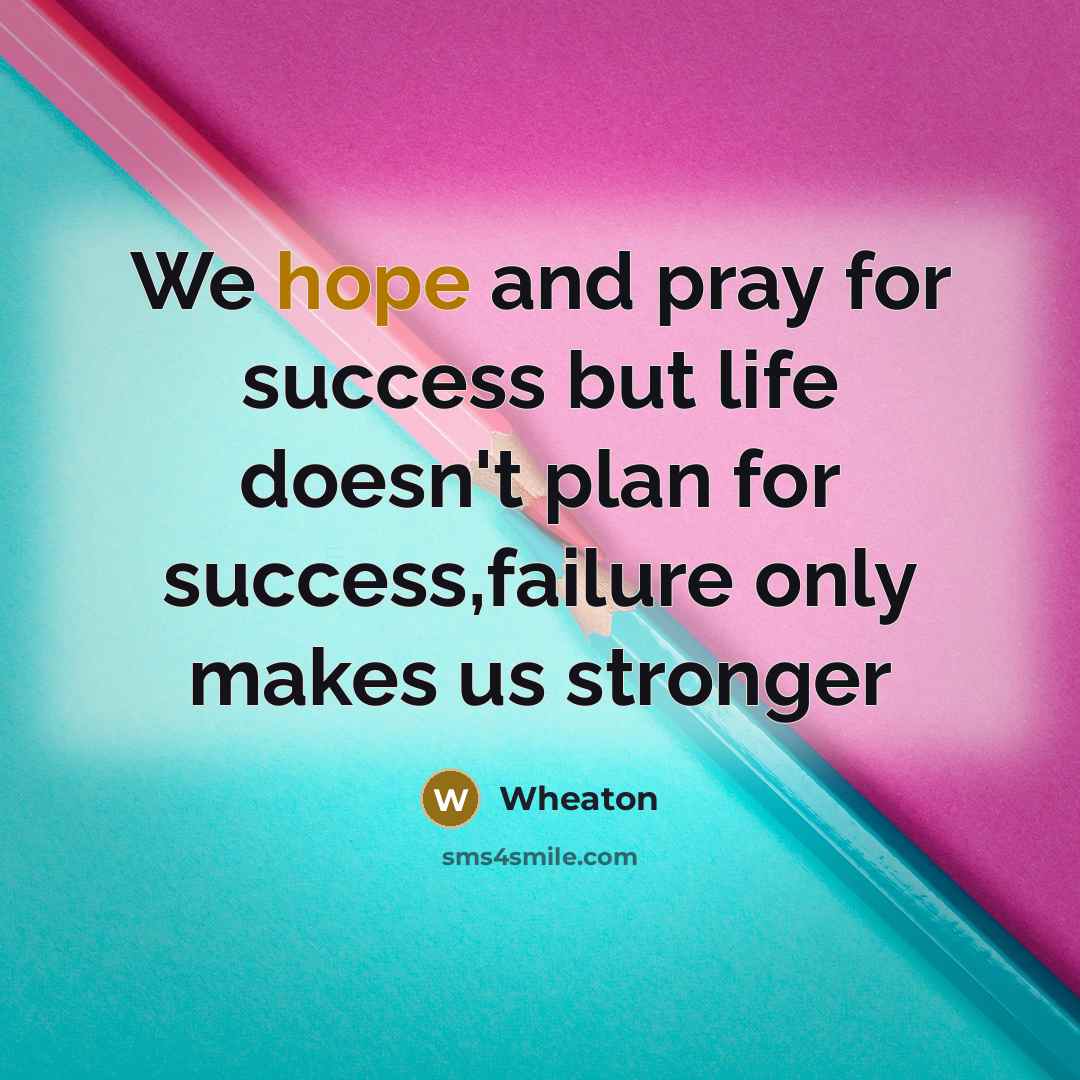 “We hope and pray for success but life doesn't plan…” quote by Wheaton