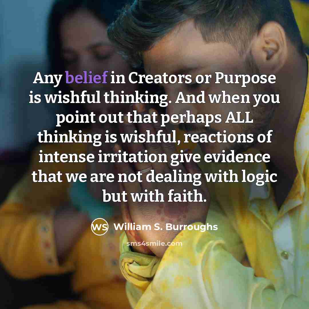 “Any belief in Creators or Purpose is wishful thinking. And…” quote by William S. Burroughs