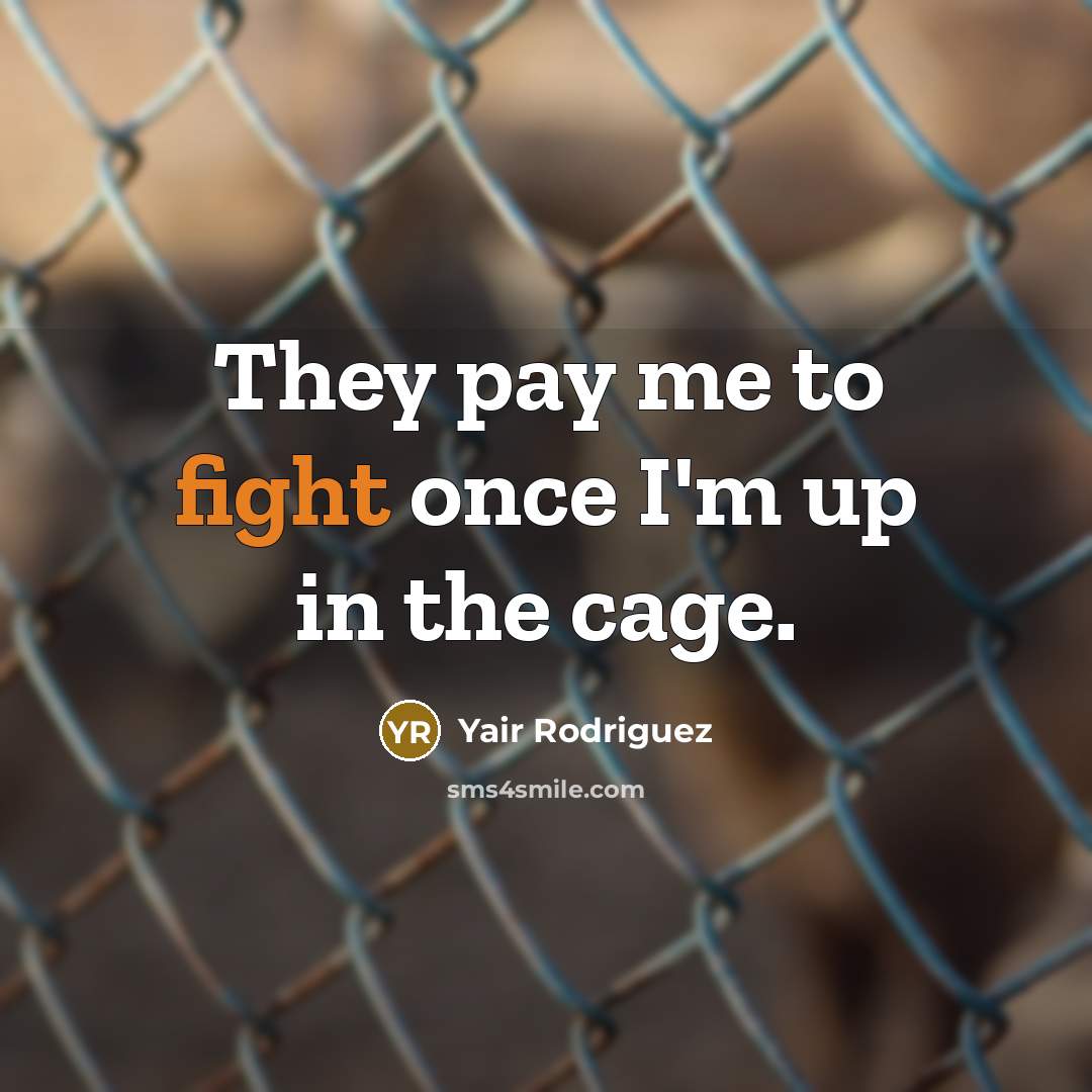 “They pay me to fight once I'm up in the cage.” quote by Yair Rodriguez