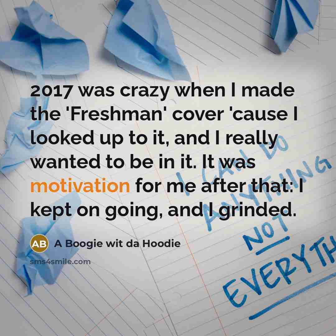 “2017 was crazy when I made the 'Freshman' cover 'cause…” quote by A Boogie wit da Hoodie