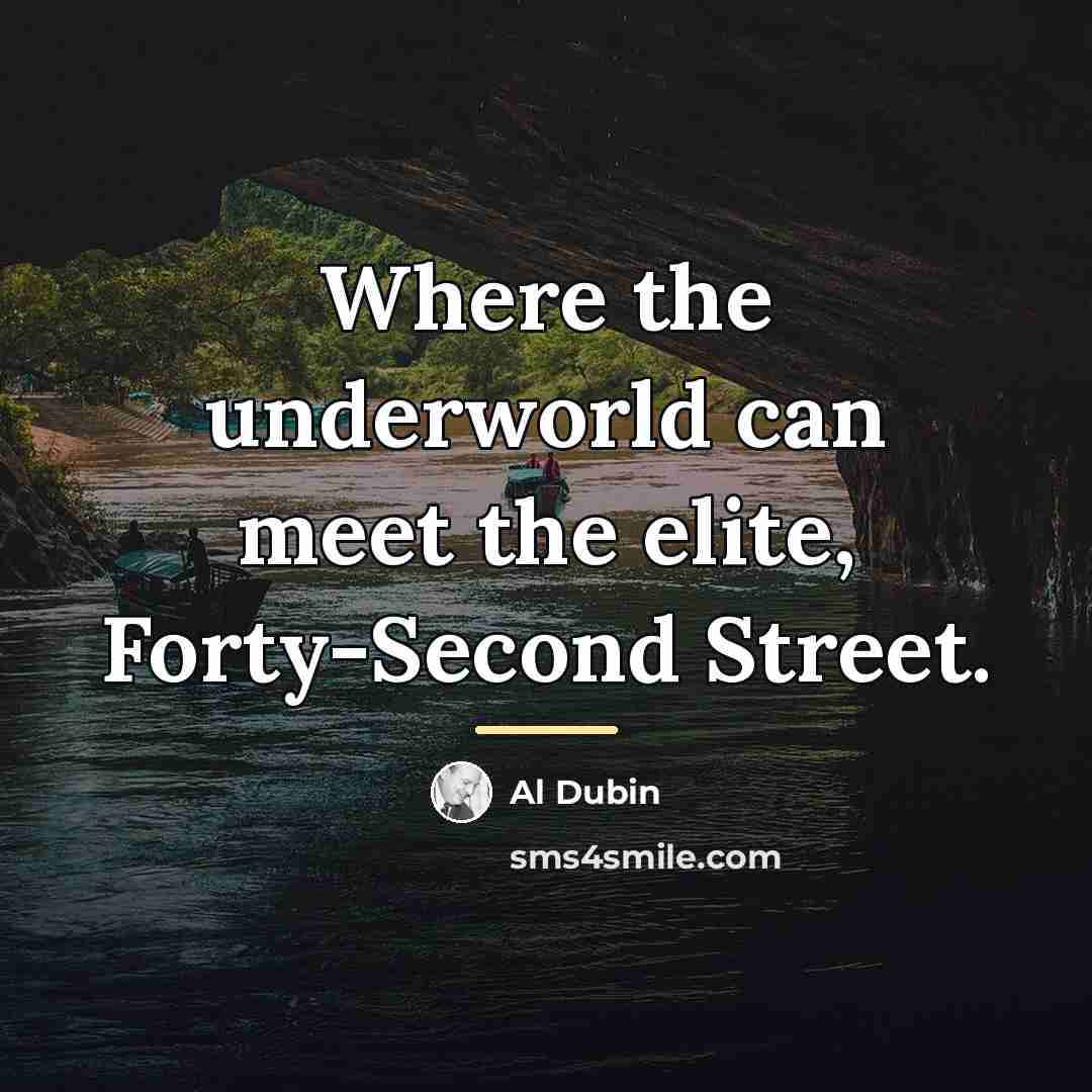 “Where the underworld can meet the elite, Forty-Second Street.…” quote by Al Dubin