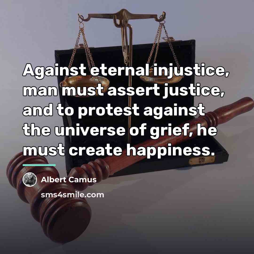 “Against eternal injustice, man must assert justice, and to protest…” quote by Albert Camus