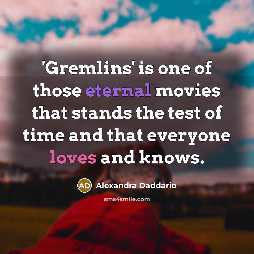 “'Gremlins' is one of those eternal movies that stands the…” quote by Alexandra Daddario