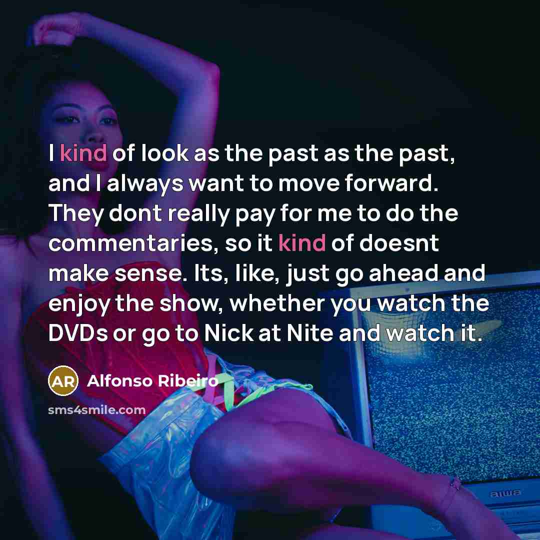 “I kind of look as the past as the past,…” quote by Alfonso Ribeiro