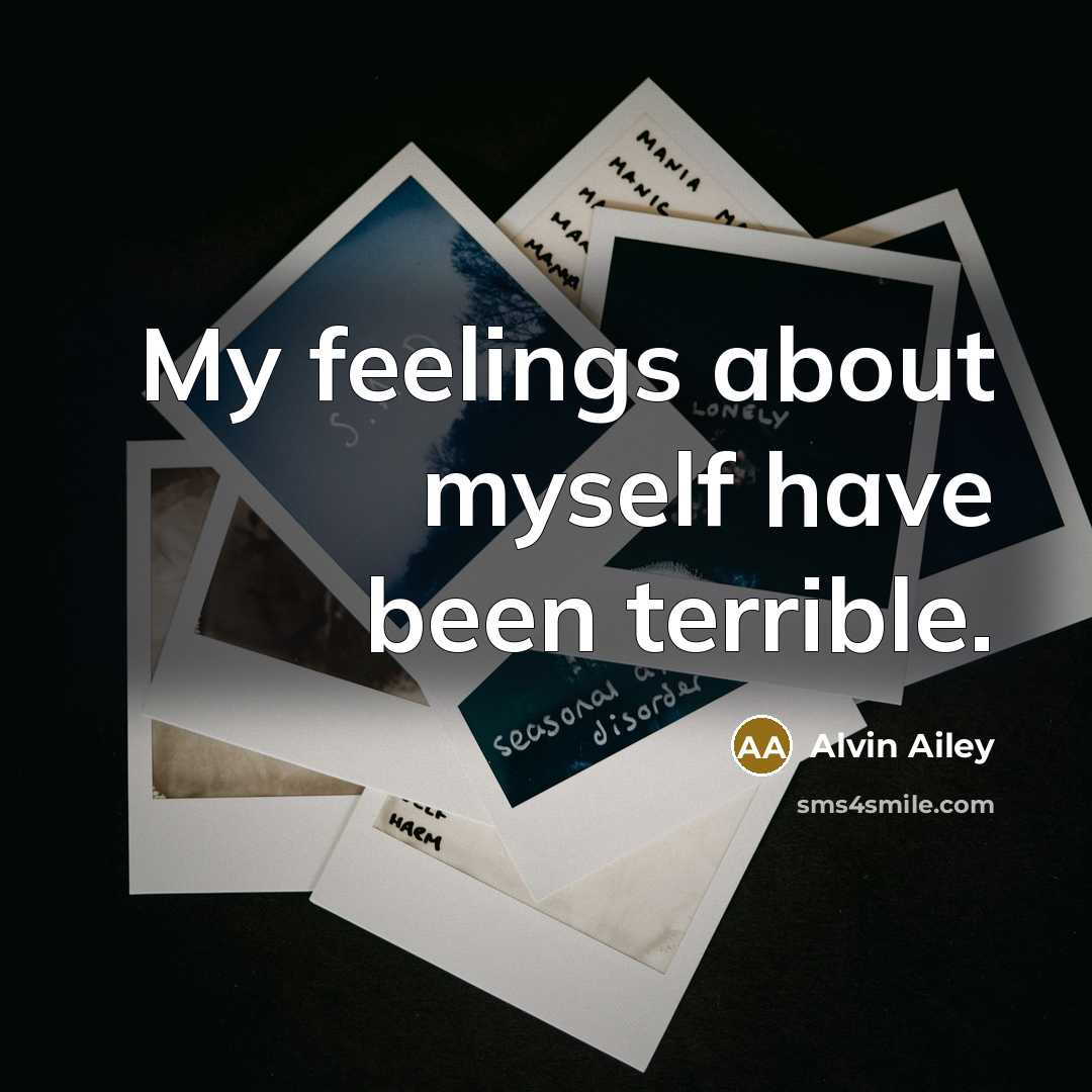 “My feelings about myself have been terrible.…” quote by Alvin Ailey