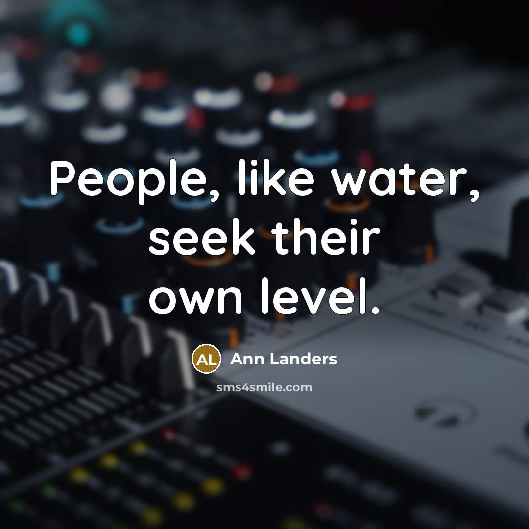 “People, like water, seek their own level.…” quote by Ann Landers