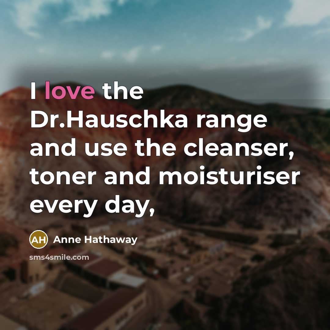 “I love the Dr.Hauschka range and use the cleanser, toner…” quote by Anne Hathaway