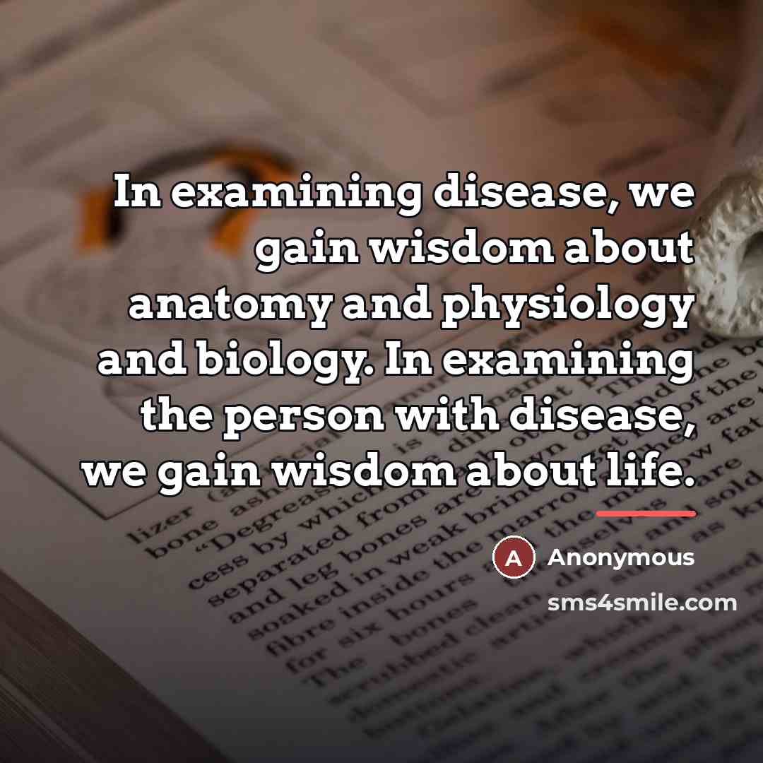 “In examining disease, we gain wisdom about anatomy and physiology…” quote by Anonymous