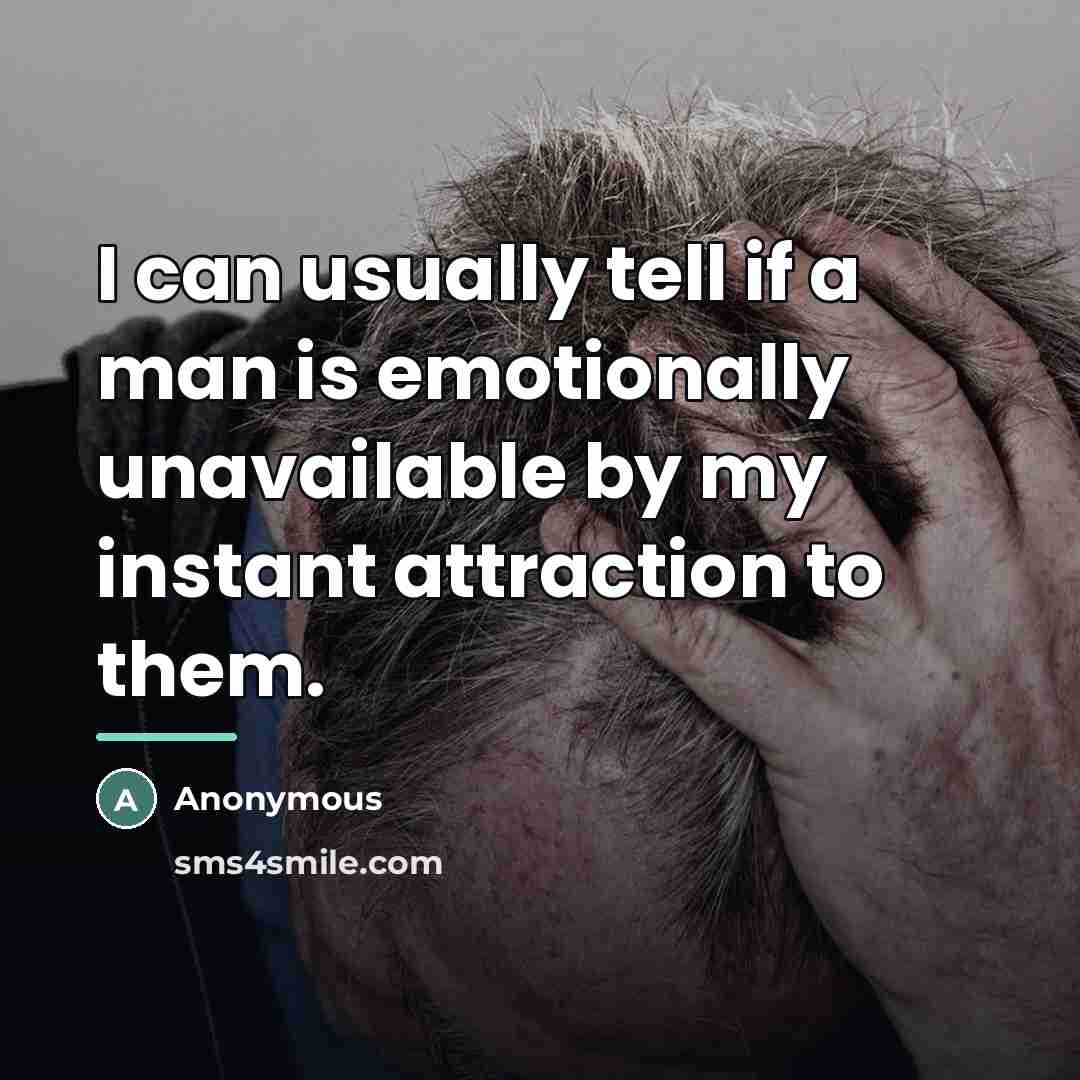 “I can usually tell if a man is emotionally unavailable…” quote by Anonymous