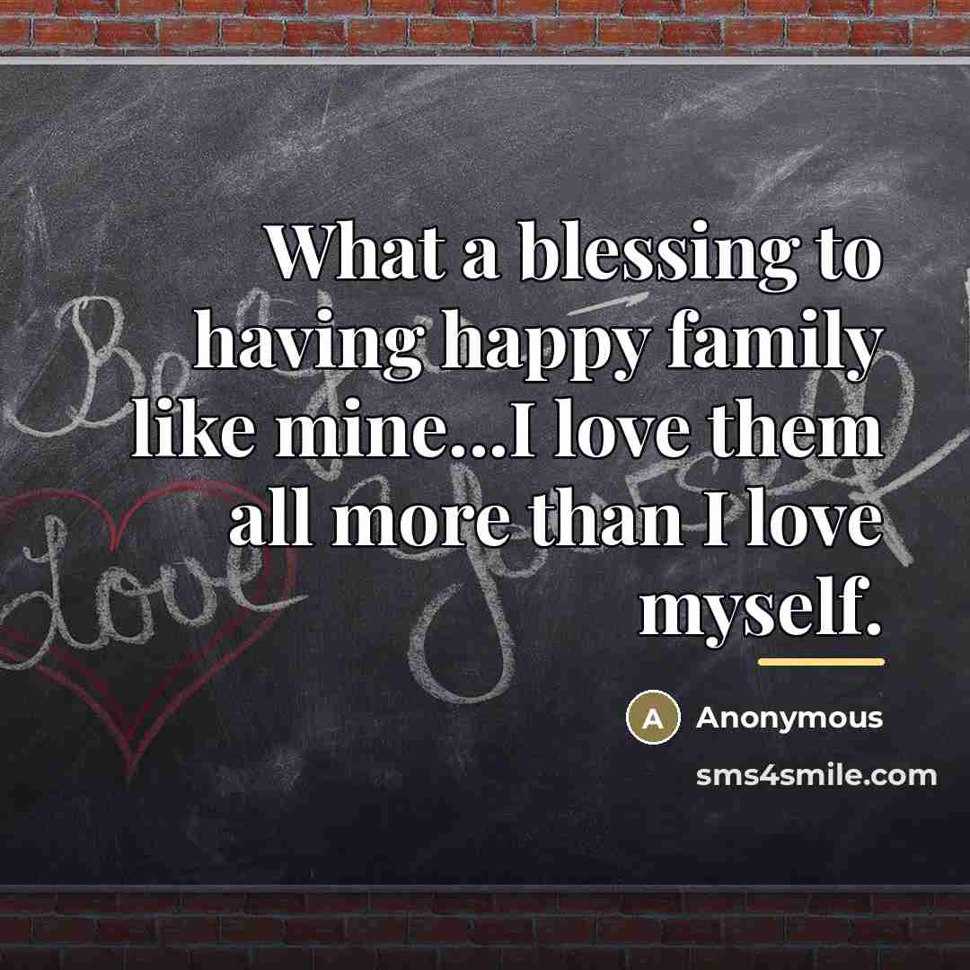 “What a blessing to having happy family like mine...I love…” quote by Anonymous