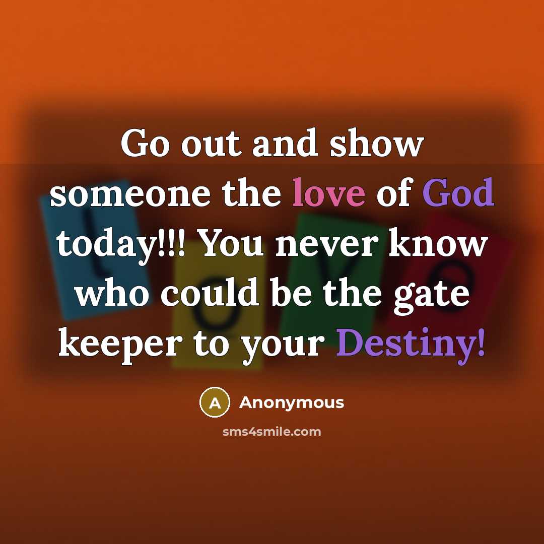 “Go out and show someone the love of God today!!!…” quote by Anonymous