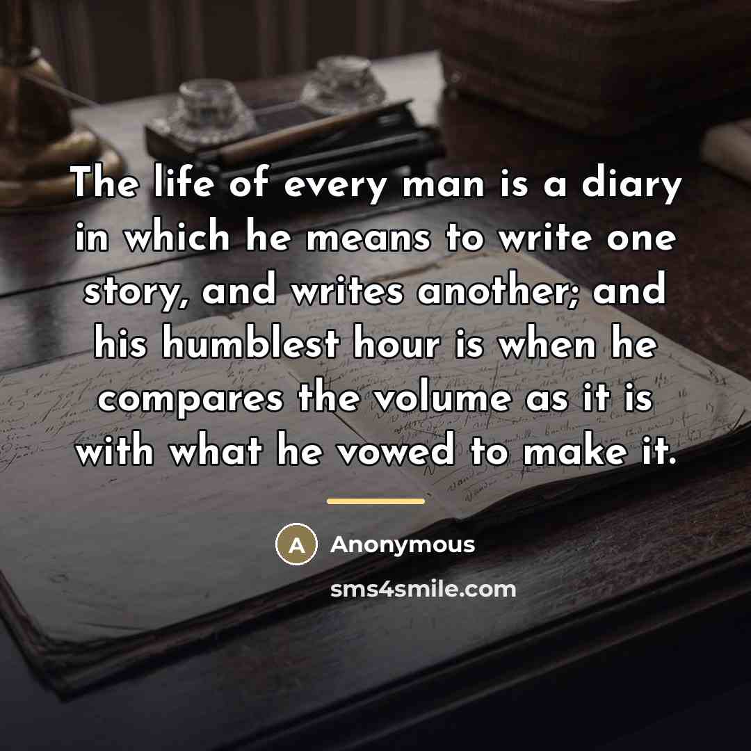 “The life of every man is a diary in which…” quote by Anonymous